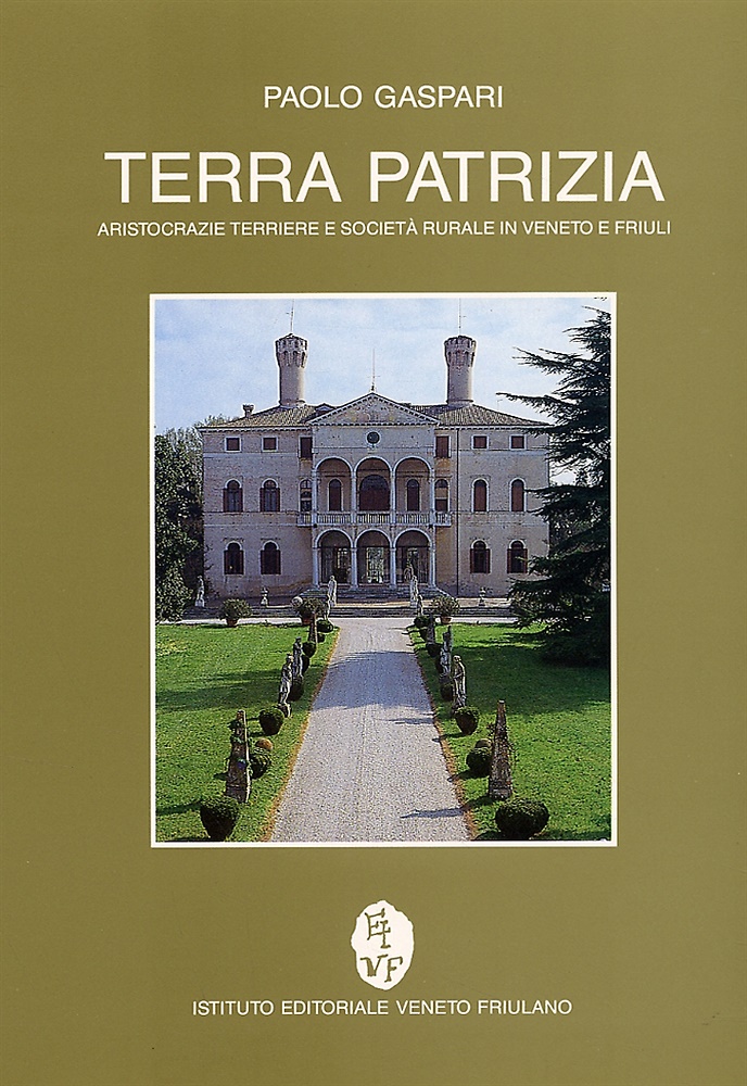 9788886338097-Terra patrizia. Aristocrazie terriere e società rurale in Veneto e Friuli. Patri