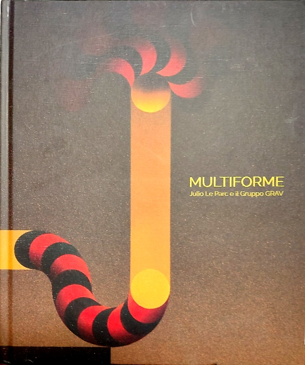 Multiforme. Julio Le Parc e il Gruppo GRAV.