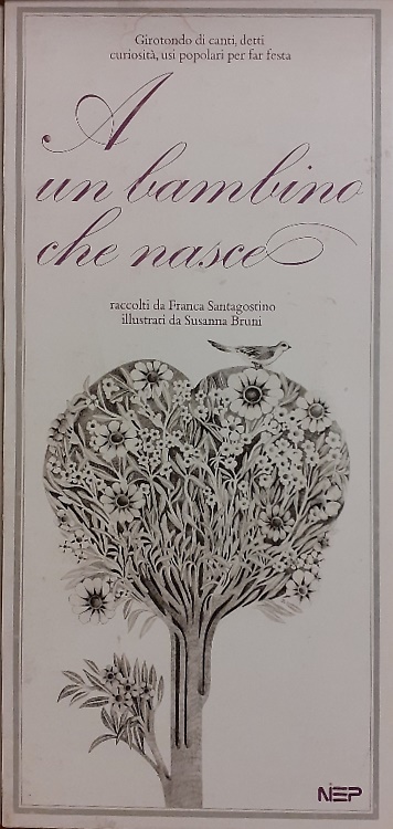 A un bambino che nasce. Girotondo di canti, detti, curiosità, usi popolari per f