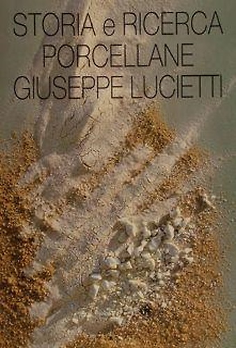 Storia e ricerca. Porcellane di Giuseppe Lucietti.