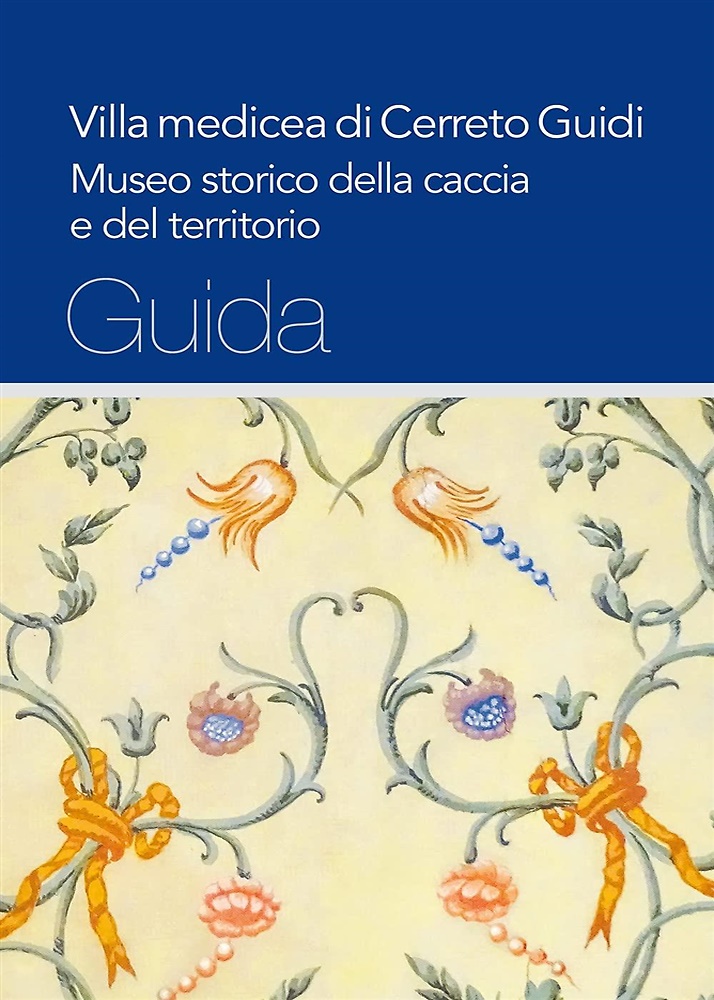 9788865507834-Villa medicea di Cerreto Guidi. Museo storico della caccia e del territorio.