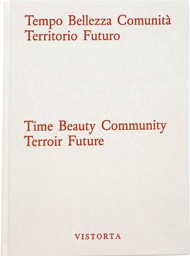 Vistorta – Tempo Bellezza Comunità Territorio Futuro. Time Beauty Community Terr