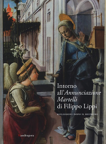 9788874613779-Intorno all'Annunciazione Martelli di Filippo Lippi. Riflessioni dopo il restaur