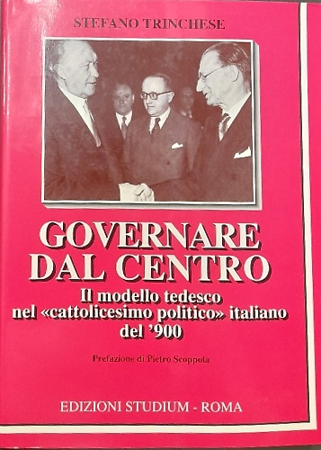 Governare dal centro. Il modello Tedesco nel cattolicesimo politico italiano del