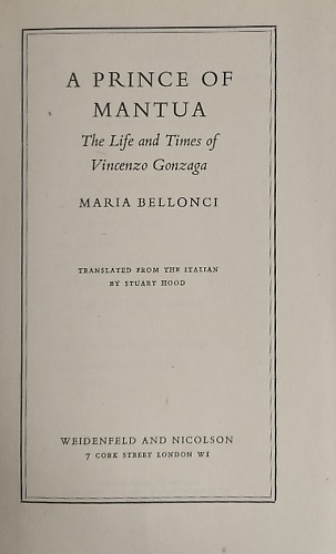 A Prince of Mantua. The life and times of Vincenzo Gonzaga.