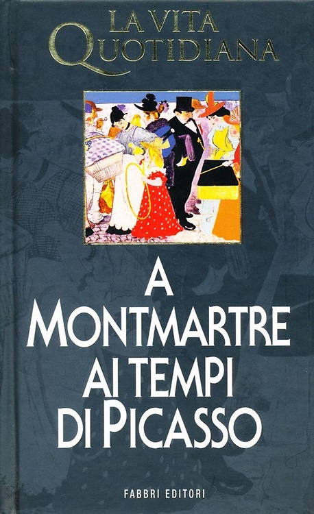 La vita quotidiana a Montmartre ai tempi di Picasso (1900-1910).