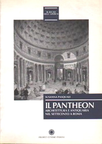9788876865763-Il Pantheon. Architettura e antiquaria nel Settecento a Roma.