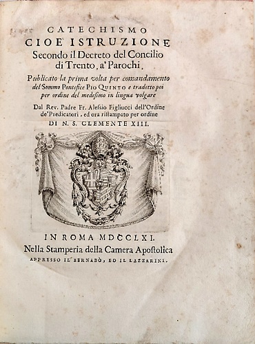 Catechismo cioe' Istruzione secondo il decreto del Concilio di Trento, a' paroch