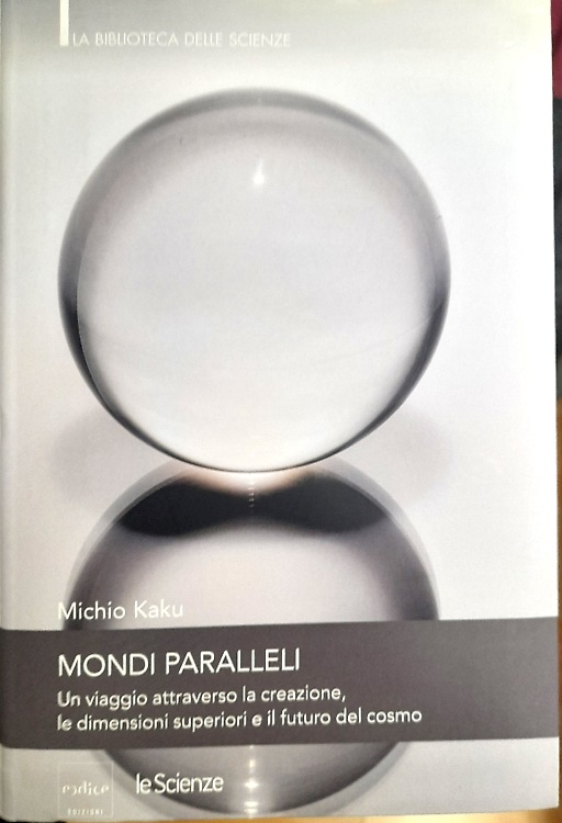 Mondi Paralleli. Un viaggio attraverso la creazione le dimensioni superiori e il