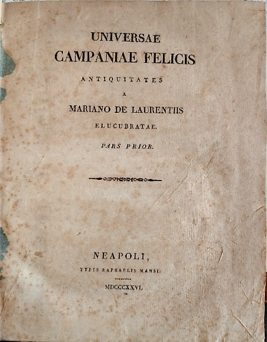 Universae Campaniae felicis antiquitates a Mariano De Laurentiis elucubrate.