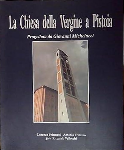 La Chiesa della Vergine a Pistoia. Progettata da Giovanni Michelucci.