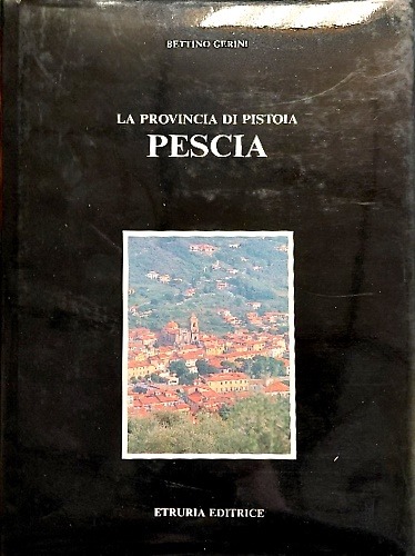 La provincia di Pistoia. Pescia.
