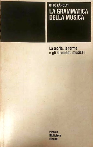 La grammatica della musica. La teoria, le forme e gli strumenti musicali.