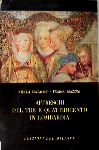 Affreschi del Trecento e Quattrocento in Lombardia.