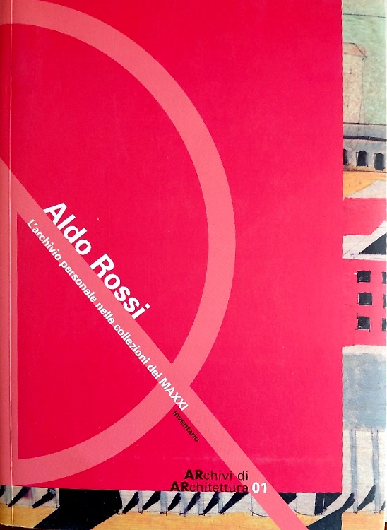 Aldo Rossi : l'archivio personale nelle collezioni del MAXXI.