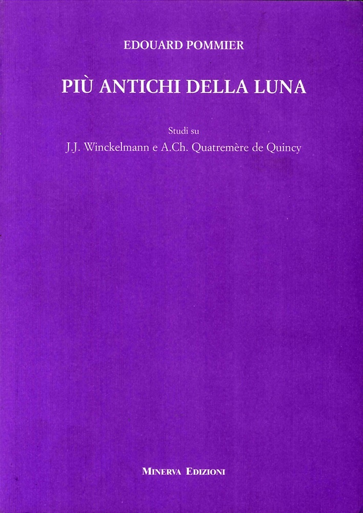9788873810087-Più Antichi della Luna. Studi Su J. J. Winckelmann e A. Ch. Quatremère De Quincy