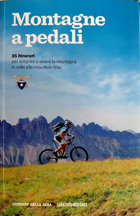 Montagne a pedali. 35 itinerar per scoprire e vivere la montagna in sella alla m