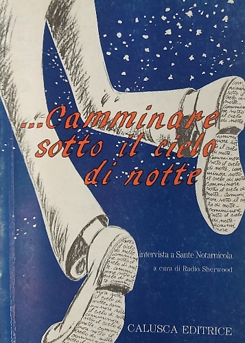 ... Camminare sotto il cielo di notte. Intervista a Sante Notarnicola a cura di