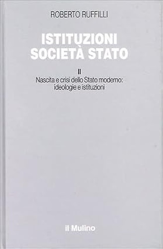 9788815026736-Istituzioni, società, Stato. Vol. 2: Nascita e crisi dello Stato moderno: ideolo