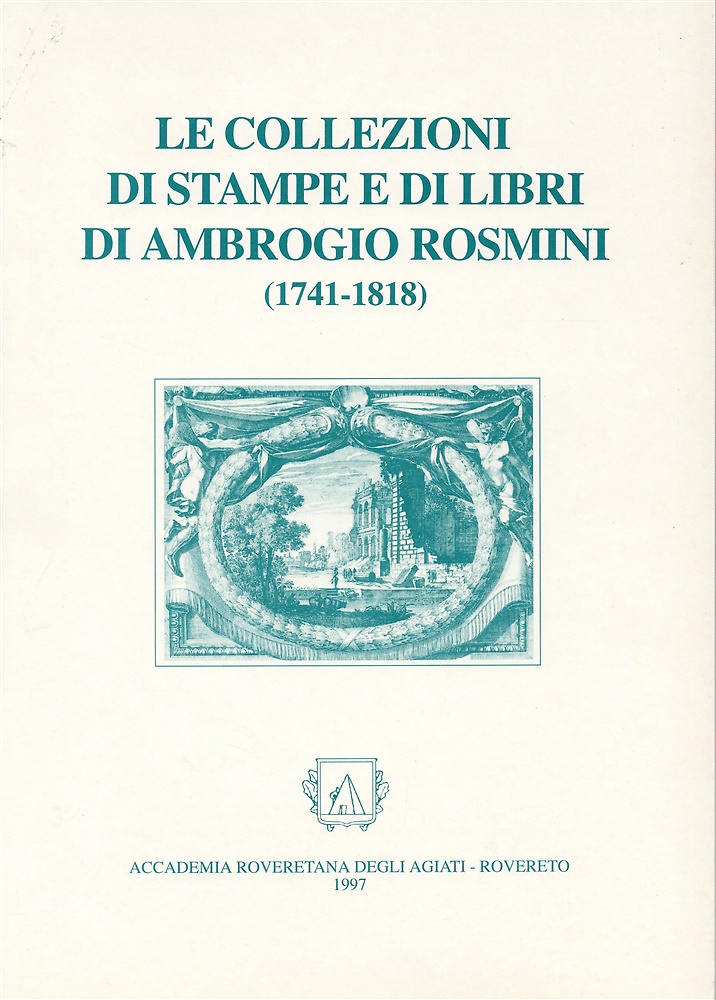 Le collezioni di stampe e di libri di Ambrogio Rosmini (1714-1818).