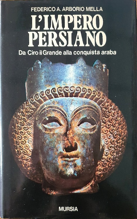 L'impero persiano da Ciro il Grande alla conquista araba. Storia, Civiltà, Cultu