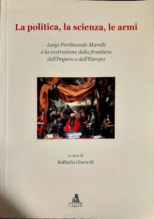9788849133943-La politica, la scienza, le armi. Luigi Ferdinando Marsili e la costruzione dell
