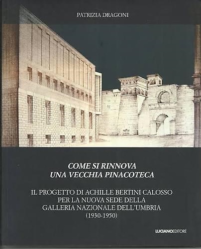 9788860261687-Come si rinnova una vecchia pinacoteca. Il progetto di Achille Bertini Calosso p