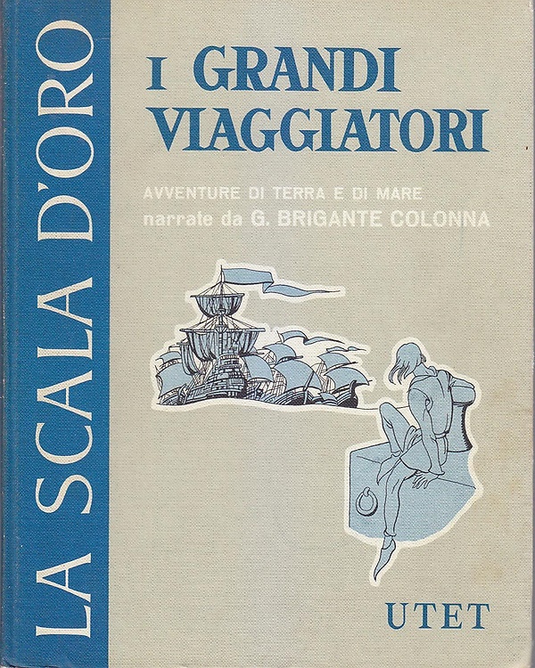 I grandi viaggiatori. Avventure di terra e di mare.