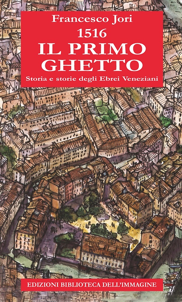 9788863912166-1516. Il primo ghetto. Storia e storie degli ebrei veneziani.