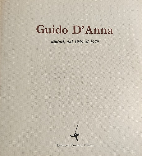 Guido d'Anna. Dipinti, dal 1939 al 1979.