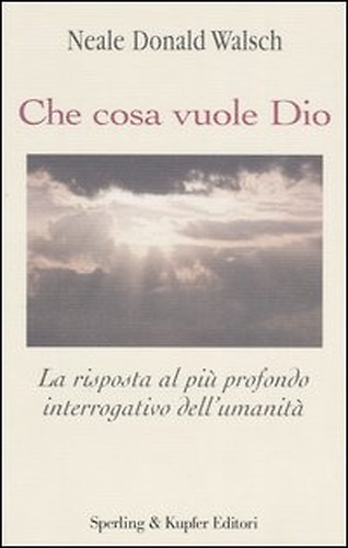 9788820039912-Che cosa vuole Dio. La risposta al più profondo interrogativo dell'umanità.