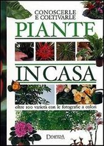 9788844025304-Piante in casa. Conoscerle e coltivarle.