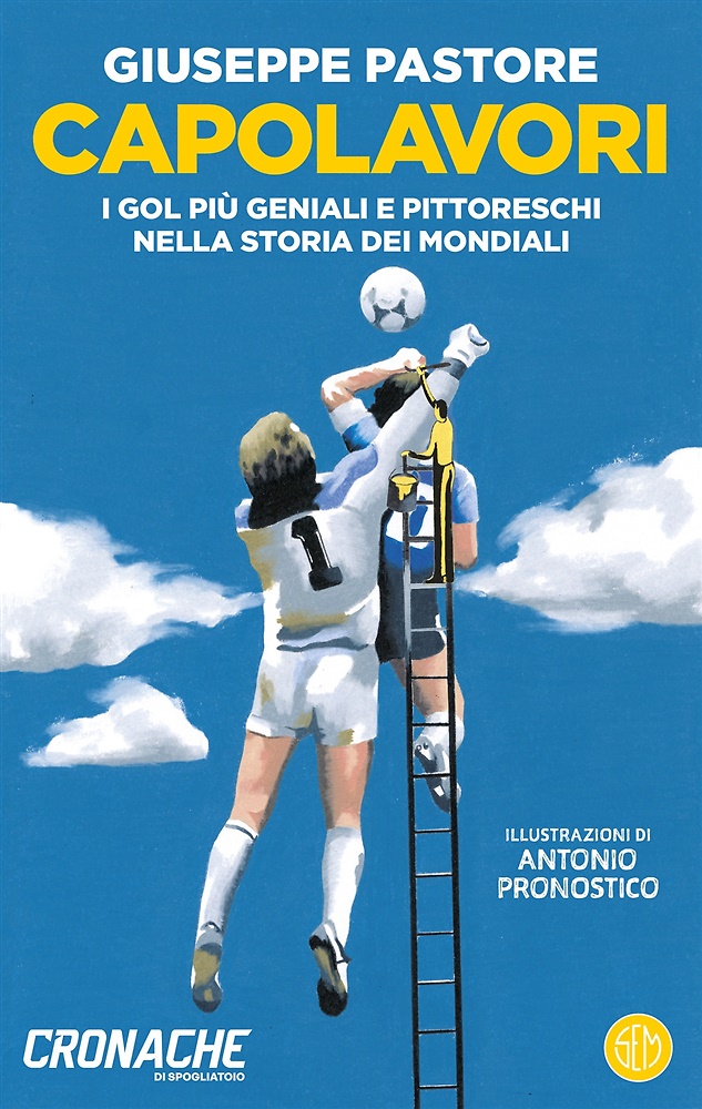 9788893908047-Capolavori. I gol più geniali e pittoreschi nella storia dei Mondiali.