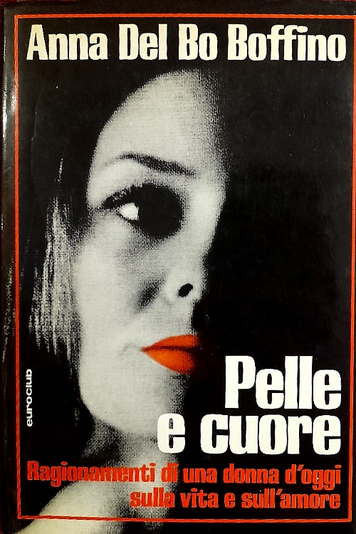 Pelle e cuore. Ragionamenti di una donna d'oggi sulla vita e sull'amore.