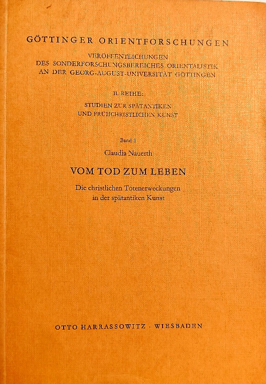 Vom Tod Zum leben. Die Christlichen Totenerweckungen in der spatantiken Kunst.