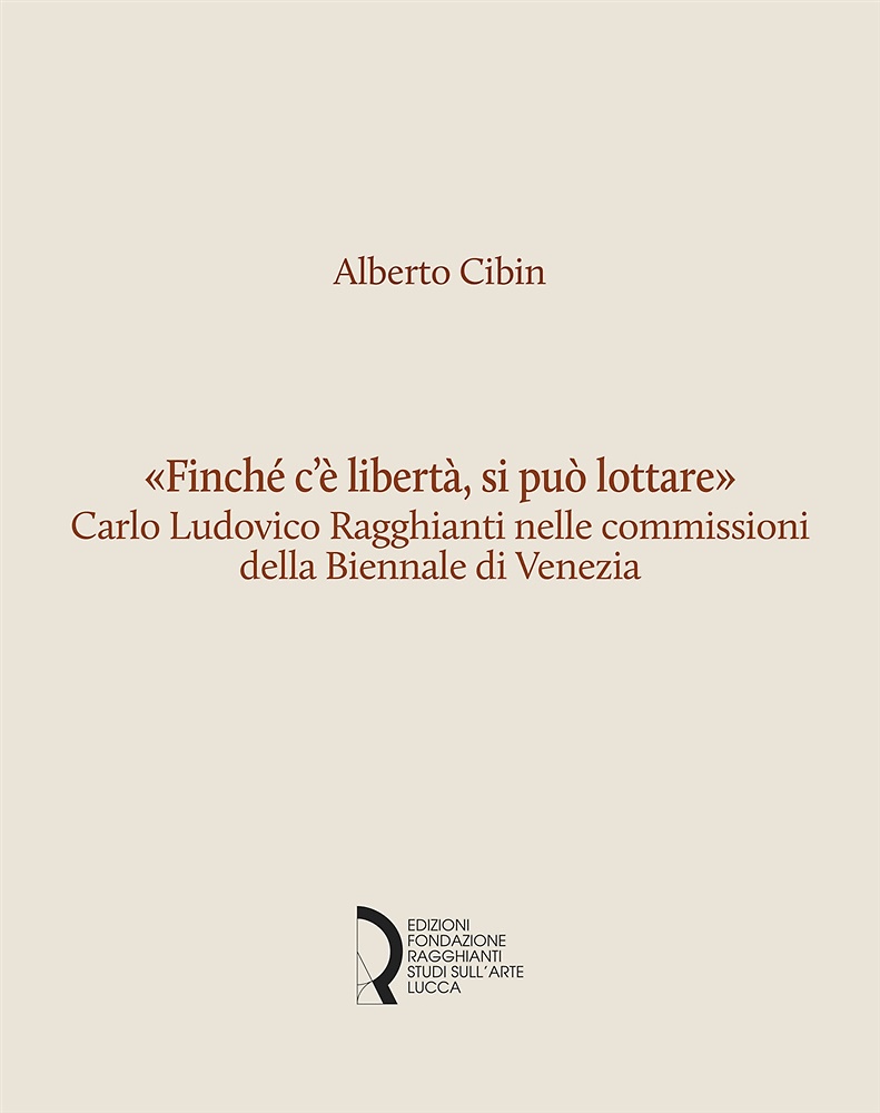 9788889324738-«Finché c'è libertà, si può lottare». Carlo Ludovico Ragghianti nelle commission