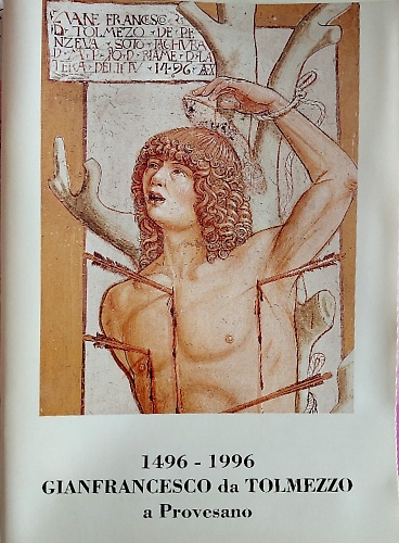 1496-1996. Gianfrancesco da Tolmezzo a Provesano.
