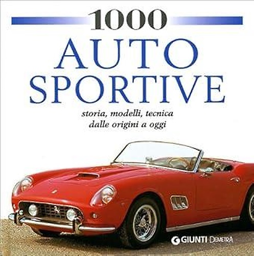 9788809060548-1000 auto sportive. Storia, modelli classici, tecnica dalle origini a oggi.