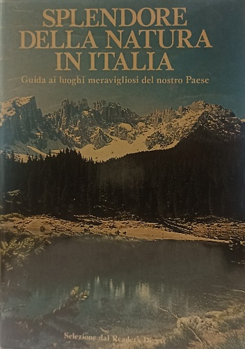 Splendore della natura in Italia. Guida ai luoghi meravigliosi del nostro paese.