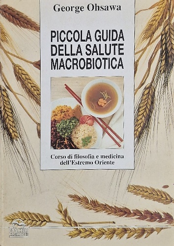 9788875070304-Piccola guida pratica alla salute macrobiotica. Corso di filosofia e medicina de