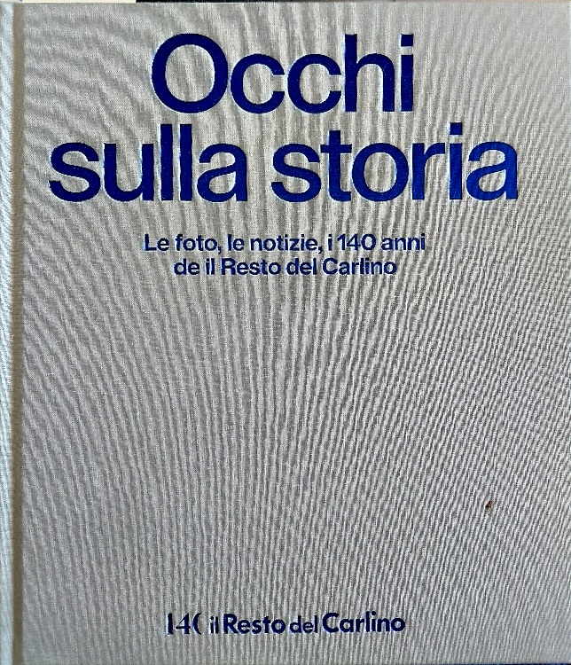 Occhi sulla storia le foto le notizie i 140 anni de il Resto del Carlino.
