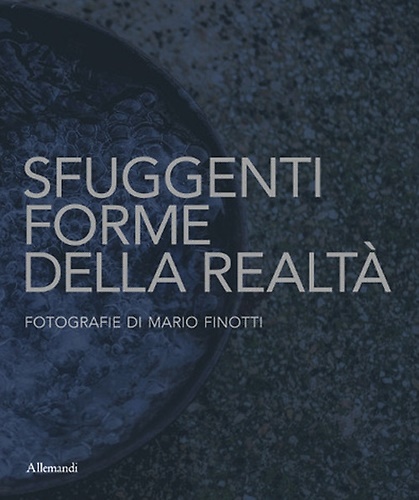 9788842227465-Sfuggenti forme della realtà. Fotografie di Mario Finotti.