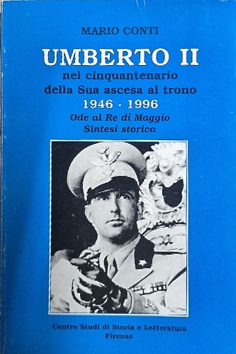 Umberto II nel cinquantesimo della Sua ascesa al trono. 1946-1996.