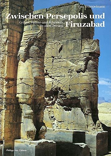 9783805314145-Zwischen Persepolis und Firuzabad: Gräber, Paläste und Felsreliefs im alten Pers