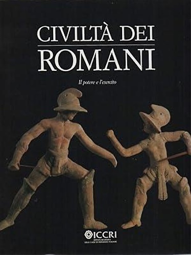 Civiltà dei Romani. Il potere e l'esercito.
