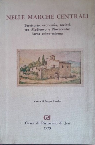 Nelle Marche centrali. Territorio, economia, società tra Medioevo e Novecento: l