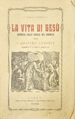 La vita di Gesù narrata colle parole del vangelo. O armonia dei quattro vangeli.