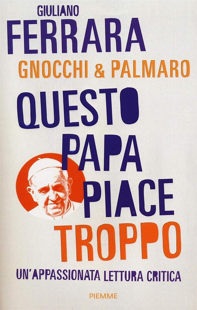 9788856638769-Questo papa piace troppo. Un'appassionata lettura critica.