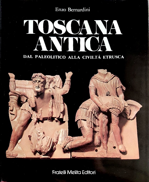 Toscana Antica dal paleolitico alla civiltà etrusca.