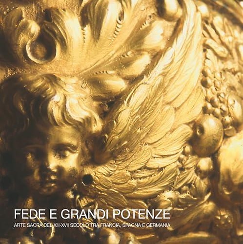 9788897429036-Fede e grandi potenze. Arte sacra del XIII-XVII secolo tra Francia, Spagna e Ger